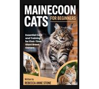 Maine Coon Cats for Beginners: Essential Care and Training for First-Time Giant Breed Owners
