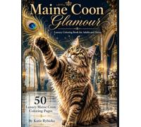 Maine Coon Glamour: Luxury Coloring Book for Adults and Teens Elegant Luxury Scenes Featuring Majestic Maine Coon Cats