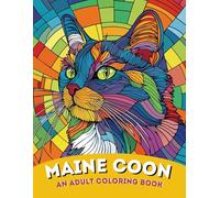 Maine Coon Majesty: An Adult Coloring Book of Majestic and Gentle Giant Cat Designs | For Relaxation, Wonder & Cat Enthusiasts: Grand and Detailed ... Size and Wild Beauty of the Maine Coon Cat