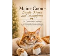 Maine Coon - Sanfte Riesen auf Samtpfoten: Der Praxisratgeber mit Herz Wissen, Erfahrungen und wahre Geschichten aus dem Zusammenleben mit sieben ... einem ganz besonderen Exotic Kurzhaar-Kater.