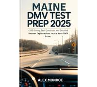 Maine DMV Test Prep 2025: +200 Driving Test Questions and Detailed Answer Explanations to Ace Your DMV Exam
