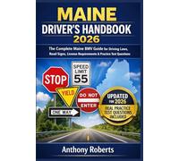 Maine Driver’s Handbook 2026: The Complete Maine BMV Guide for Driving Laws, Road Signs, License Requirements & Practice Test Questions (DMV for both ... drivers both experienced and inexperienced.)