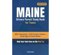 Maine Drivers Ed Book for Teens: 400+ Practice Questions with Detailed Explanations, Road Signs, Cheat Sheets and 8 Full Practice Exams to Help Your Teen Pass on the First Try