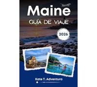 MAINE GUÍA DE VIAJE 2026: La guía definitiva para descubrir las joyas ocultas de Maine, sus destinos emblemáticos, sus atracciones imperdibles y sus aventuras al aire libre