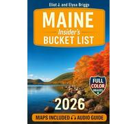 MAINE INSIDER'S BUCKET LIST: A Full-Color Maine Travel Guide to Coastal Road Trips, Hidden Gems & Local Expert Planning Tips [INCLUDES: Maps, Thematic Itineraries and Seasonal Highlights]