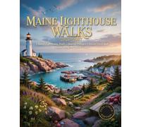 Maine Lighthouse Walks 2026-2027: Coastal Lighthouse Trails Seaside Villages Ocean Views and Hidden Gems Along the Maine Coast