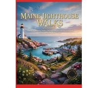 Maine Lighthouse Walks 2026-2027: Coastal Lighthouse Trails Seaside Villages Ocean Views and Hidden Gems Along the Maine Coast