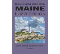 MAINE PUZZLE BOOK: Word Search and Crossword Puzzle Book With Easy To Read Print About Maine, Food, Cities and more. 6 by 9 inches, 120 Pages, 50 Plus Puzzles... Gift For Vacations, Holidays And More