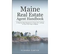 Maine Real Estate Agent Handbook: A Step-by-Step Blueprint to Close 24+ Listings in Your First Year in Maine