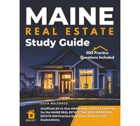 Maine Real Estate Study Guide: Unofficial All-in-one Maine Real Estate Exam Prep for the Maine Real Estate Test. with Maine Real Estate 500 Practice Questions, Answers and Explanations.