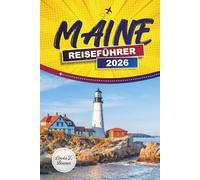 MAINE REISEFÜHRER 2026: Entdecken Sie malerische Küstenlinien, Nationalparks, lokale Küche und Outdoor-Aktivitäten im Nordosten der USA