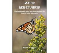 MAINE REISEFÜHRER: Entdecken Sie die Küste, das Hinterland und den Charme von Urlaubszielen