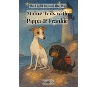 Maine Tails with Pippa & Frankie: The Light Beyond the Map: Book 6: Join PIppa and Frankie as they solve the mystery of the light: Ages 3 - 8 (Pippa and Frankie Adventure Series)