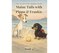 Maine Tails with Pippa & Frankie: The Secret of the Singing Shells: Book 4: Follow Pippa and Frankie as they search for clues across Maines gentle ... 3 - 8 (Pippa and Frankie Adventure Series)