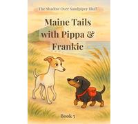 Maine Tails with Pippa & Frankie: The Shadow over Sandpiper Bluff: Book 5: Follow two lovable friends as they solve mysteries across Maine's gentle ... 3 - 8 (Pippa and Frankie Adventure Series)
