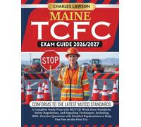 MAINE TCFC EXAM GUIDE 2026/2027: A Complete Study Prep with MUTCD Work Zone Standards, Safety Regulations, and Signaling Techniques, Including 1200+ ... to Help You Pass on the First Try