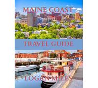 MAINE TRAVEL GUIDE 2025: A Clear and Practical Resource to Help You Plan Smooth Itineraries, Avoid Tourist Traps, Understand Real Costs, and Travel with Confidence.