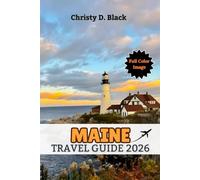 MAINE TRAVEL GUIDE 2026: A Complete Guide to Must-see Beaches, Attractions, Museums and Everyday life (Travel Guide Books)