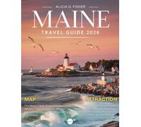 MAINE TRAVEL GUIDE 2026:: Discover Hidden Beaches, Iconic Lighthouses, Scenic Trails, and Authentic Coastal Towns in Stunning Full Color.