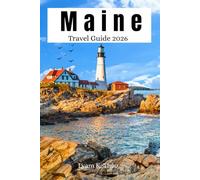 Maine Travel Guide 2026: Explore Acadia National Park, Scenic Coast Roads, Top Attractions, Hidden Gems, Food, Insider Tips & Easy to Use Maps