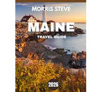 MAINE TRAVEL GUIDE 2026 (full-color guide): Explore Maine’s Stunning Coastline, Majestic Lighthouses, and Charming Small Towns