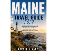 Maine Travel Guide 2027: Scenic Drives, Hidden Gems & Lighthouse Trails Across Acadia, Bar Harbor and Portland, with Insider Tips and Easy Itineraries to Avoid the Crowds