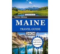 MAINE TRAVEL GUIDE (FULL COLOR): Explore Portland, Bar Harbor, and Acadia National Park - Discover Lighthouses, Coastal Drives, Hidden Gems, and Seaside Adventures Along New England’s Rugged Coast