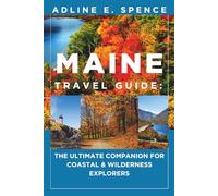 Maine Travel Guide:: The Ultimate Companion for Coastal & Wilderness Explorers