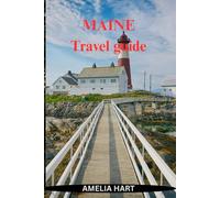 MAINE TRAVEL GUIDE: The Ultimate Guide to Coastal Towns, Outdoor Escapes, and Local Culture in the Pine Tree State