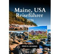 Maine, USA Reiseführer 2026: Leben An Der Küste, Zugang Zum Nationalpark Und Unvergessliche Ausblicke