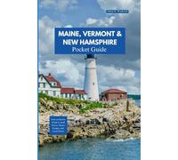 MAINE, VERMONT AND NEW HAMPSHIRE POCKET GUIDE: Your On-the-Go Guide to Small Towns, Nature Escapes, and Local Flavor