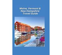 Maine, Vermont & New Hampshire Travel Guide 2026: A Scenic Journey Through New England’s Forests, Lakes, and Small Towns