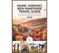 Maine, Vermont, New Hampshire Travel Guide 2026: Scenic Road Trips, Fall Foliage Routes, Hidden Gems, Coastal Towns, Outdoor Adventures, and Itineraries