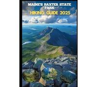 MAINE'S BAXTER STATE PARK HIKING GUIDE 2025 (Destinations Tours Guide)