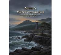 Maine'S Unyielding Soul: A Journey Through Its Wild Coasts, Ancient Lands, And Enduring Spirit