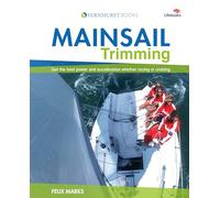 Mainsail Trimming: Get the Best Power & Acceleration Whether Racing or Cruising (Wiley Nautical)