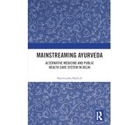 Mainstreaming Ayurveda: Alternative Medicine and Public Health Care System in Delhi