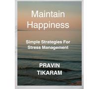 Maintain Happiness: Simple Strategies for Stress Management (The Curiosity & Change Series)