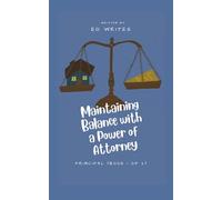Maintaining Balance with a Power of Attorney: Principal (Practical Life)