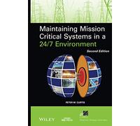 Maintaining Mission Critical Systems in a 24/7 Environment, 2nd Edition (IEEE Press Series on Power and Energy Systems)