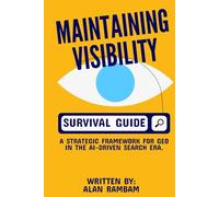 Maintaining Visibility Survival Guide: A Strategic Framework For GEO In The AI-Driven Search Era.