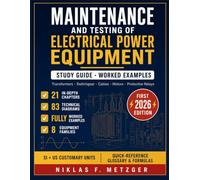 Maintenance and Testing of Electrical Power Equipment: A Study Guide to Transformers, Switchgear, Cables, Motors, and Protective Relays with Worked Examples