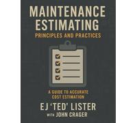 Maintenance Estimating Principles and Practices: A Guide to Accurate Cost Estimation