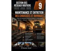 Maintenance et Entretien des Chaussées et Ouvrages Routiers: Préserver le patrimoine routier, optimiser les ressources et prolonger la durée de vie des infrastructures (Gestion des Réseaux Routiers)