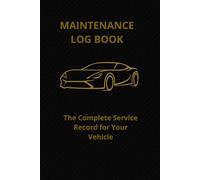 MAINTENANCE LOG BOOK: The Complete Service Record for Your Vehicle