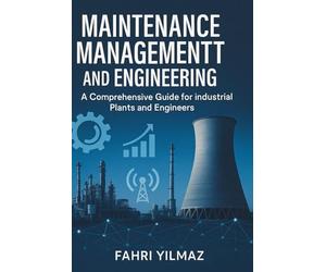 Maintenance Management and Engineering: A Comprehensive Guide for Industrial Plants and Engineers