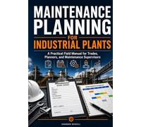 Maintenance Planning for Industrial Plants: A Practical Field Manual for Trades, Planners, and Maintenance Supervisors