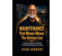 Maintenance That Moves the Bottom Line: A Field-to-Boardroom Playbook for Multifamily Maintenance Leaders