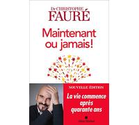 Maintenant ou jamais !: La vie commence après quarante ans