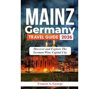 MAINZ GERMANY TRAVEL GUIDE 2026: Discover and Explore the German Wine Capital City (The Traveler Trails of Discovery)